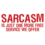 Sarcasm Is Just One More Free Service We Offer