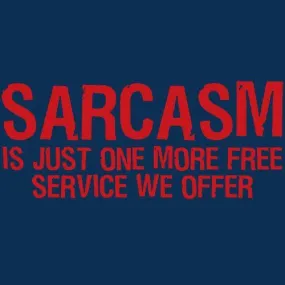 Sarcasm Is Just One More Free Service We Offer